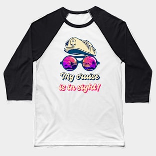 My Cruise Is In Sight! Funny Cruising Baseball T-Shirt